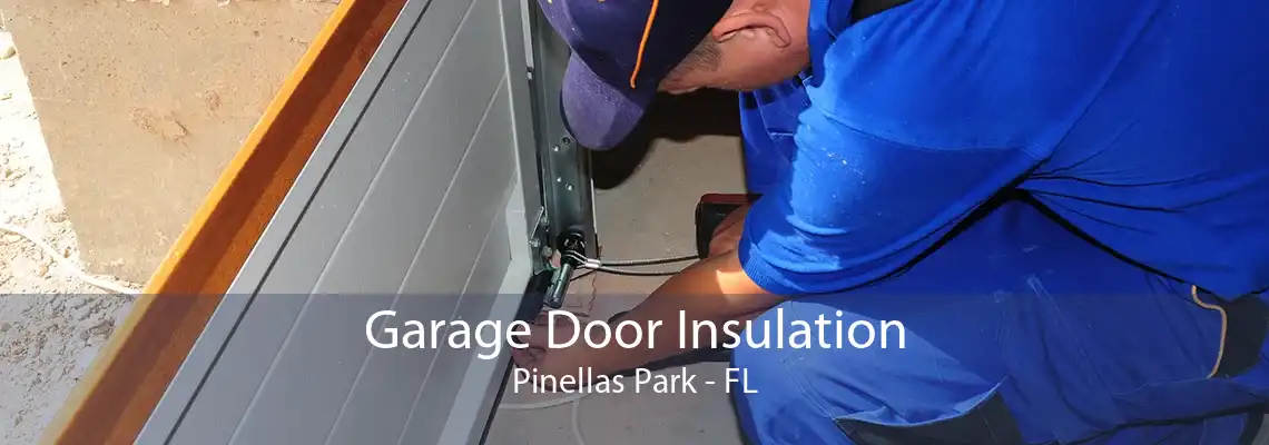 Garage Door Insulation Pinellas Park - FL